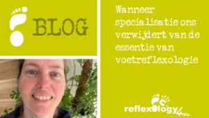Wanneer specialisatie ons verwijdert van de essentie van voetreflexologie